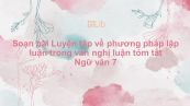 Soạn bài Luyện tập về phương pháp lập luận trong văn nghị luận Ngữ văn 7 tóm tắt