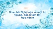 Soạn bài Nghị luận về một tư tưởng, đạo lí Ngữ văn 9 tóm tắt