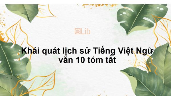Soạn bài Khái quát lịch sử Tiếng Việt Ngữ văn 10 tóm tắt