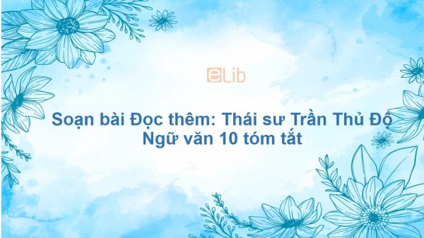 Soạn bài Đọc thêm: Thái sư Trần Thủ Độ Ngữ văn 10 tóm tắt