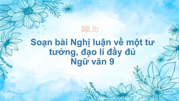 Soạn bài Nghị luận về một tư tưởng, đạo lí Ngữ văn 9 đầy đủ