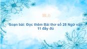 Soạn bài: Đọc thêm Bài thơ số 28 Ngữ văn 11 đầy đủ