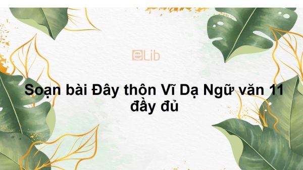 Soạn bài Đây thôn Vĩ Dạ Ngữ văn 11 đầy đủ