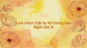 Lựa chọn trật từ trong câu Ngữ văn 8