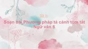 Soạn bài Phương pháp tả cảnh Ngữ văn 6 tóm tắt