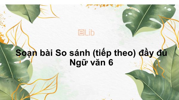 Soạn bài So sánh (tiếp theo) Ngữ văn 6 đầy đủ