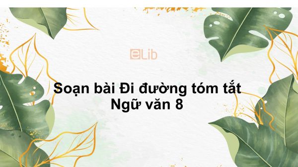 Soạn bài Đi đường Ngữ văn 8 tóm tắt