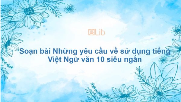Soạn bài Những yêu cầu về sử dụng tiếng Việt Ngữ văn 10 siêu ngắn