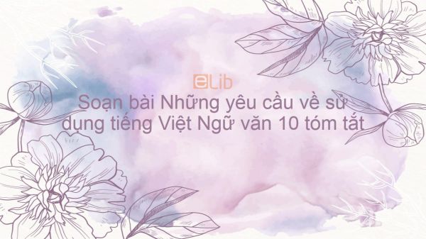Soạn bài Những yêu cầu về sử dụng tiếng Việt Ngữ văn 10 tóm tắt