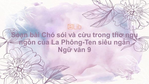 Soạn bài Chó sói và cừu trong thơ ngụ ngôn của La Phông-Ten Ngữ văn 9 siêu ngắn