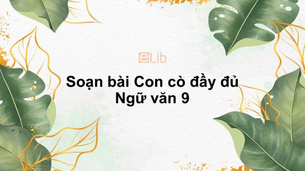 Soạn bài Con cò Ngữ văn 9 đầy đủ