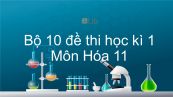 10 đề thi HK1 môn Hóa lớp 11 năm 2020 có đáp án