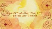 Soạn bài Truyện Kiều: Phần 1: Tác giả Ngữ văn 10 tóm tắt
