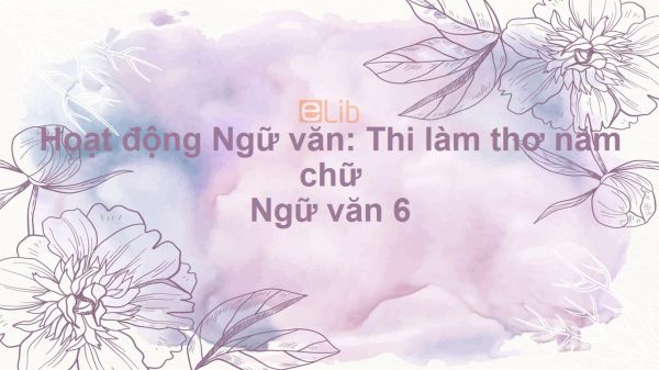 Hoạt động Ngữ văn: Thi làm thơ năm chữ Ngữ văn 6