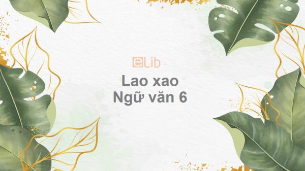 Lao xao Ngữ văn 6