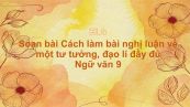 Soạn bài Cách làm bài nghị luận về một tư tưởng, đạo lí Ngữ văn 9 đầy đủ