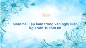 Soạn bài Lập luận trong văn nghị luận Ngữ văn 10 tóm tắt
