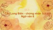 Cầu Long Biên - chứng nhân lịch sử Ngữ văn 6