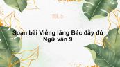 Soạn bài Viếng lăng Bác Ngữ văn 9 đầy đủ