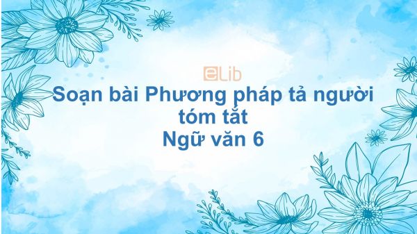 Soạn bài Phương pháp tả người Ngữ văn 6 siêu ngắn