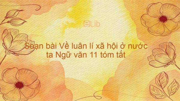 Soạn bài Về luân lí xã hội ở nước ta Ngữ văn 11 tóm tắt