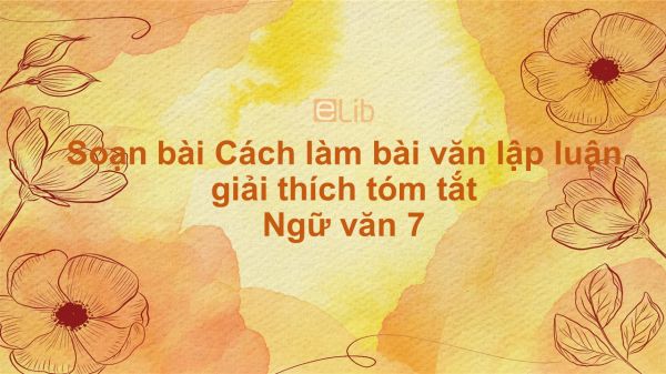 Soạn bài Cách làm bài văn lập luận giải thích Ngữ văn 7 tóm tắt