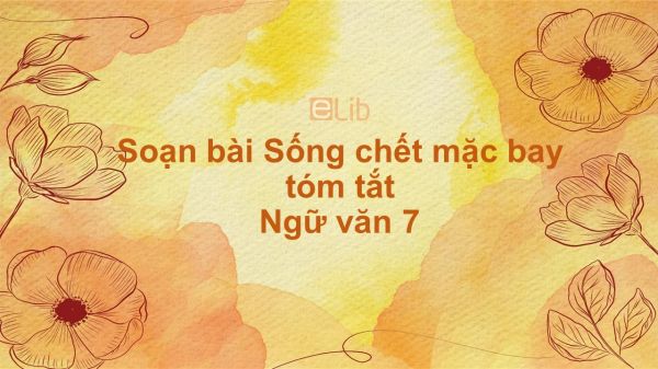 Soạn bài Sống chết mặc bay Ngữ văn 7 tóm tắt