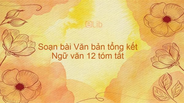 Soạn bài Văn bản tổng kết Ngữ văn 12 tóm tắt