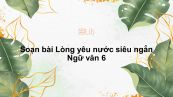 Soạn bài Lòng yêu nước Ngữ văn 6 siêu ngắn
