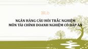 Ngân hàng câu hỏi trắc nghiệm môn Tài chính doanh nghiệm có đáp án