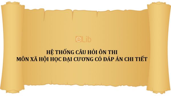 Hệ thống câu hỏi ôn thi môn Xã hội học đại cương có đáp án chi tiết