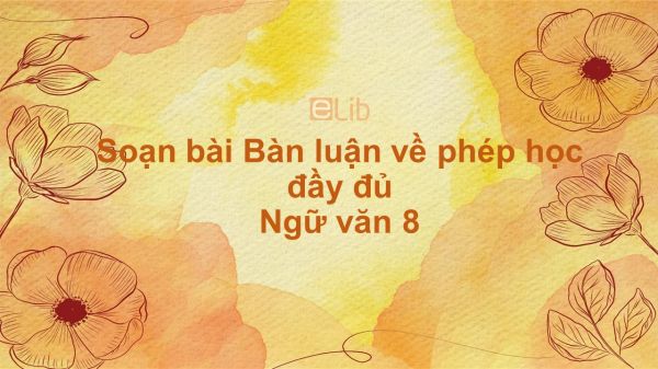 Soạn bài Bàn luận về phép học Ngữ văn 8 đầy đủ