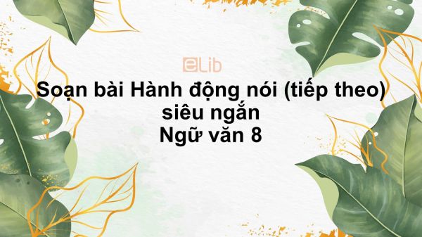 Soạn bài Hành động nói (tiếp theo) Ngữ văn 8 siêu ngắn