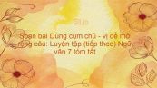 Soạn bài Dùng cụm chủ - vị để mở rộng câu: Luyện tập (tiếp theo) Ngữ văn 7 tóm tắt