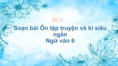 Soạn bài Ôn tập truyện và kí Ngữ văn 6 siêu ngắn