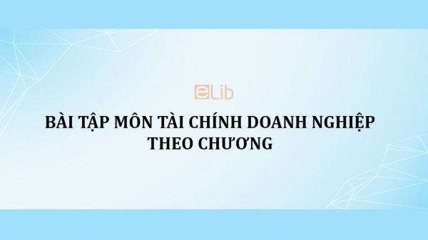 Bài tập môn Tài chính doanh nghiệp theo chương