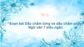 Soạn bài Dấu chấm lửng và dấu chấm phẩy Ngữ văn 7 siêu ngắn