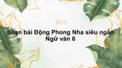 Soạn bài Động Phong Nha Ngữ văn 6 siêu ngắn