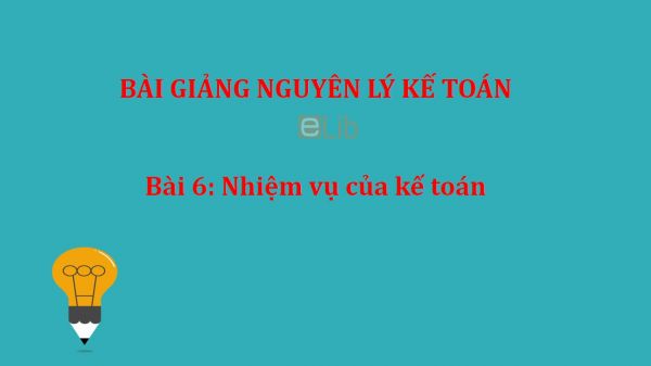 Bài 6: Nhiệm vụ của kế toán