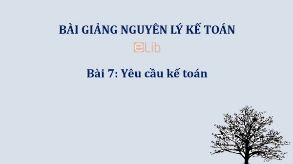 Bài 7: Yêu cầu kế toán