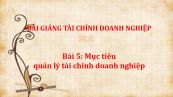 Bài 5: Mục tiêu quản lý tài chính doanh nghiệp