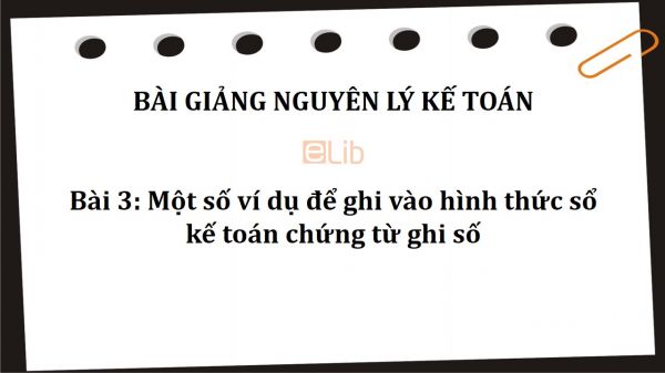 Bài 3: Một số ví dụ để ghi vào hình thức sổ kế toán chứng từ ghi số