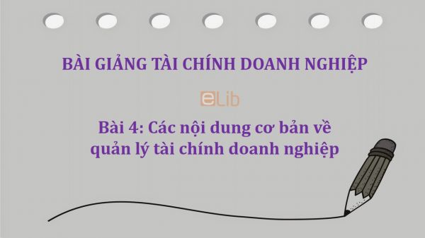 Bài 4: Các nội dung cơ bản về quản lý tài chính doanh nghiệp