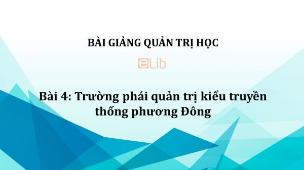 Bài 4: Trường phái quản trị kiểu truyền thống phương Đông