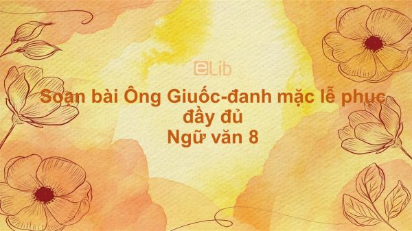 Soạn bài Ông Giuốc-đanh mặc lễ phục Ngữ văn 8 đầy đủ