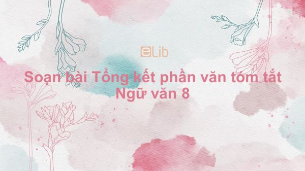 Soạn bài Tổng kết phần văn Ngữ văn 8 tóm tắt