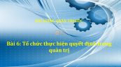 Bài 6: Tổ chức thực hiện quyết định trong quản trị