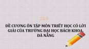 Đề cương ôn tập môn Triết học có lời giải - ĐH Bách khoa, Đà Nẵng