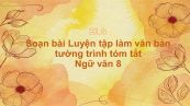 Soạn bài Luyện tập làm văn bản tường trình Ngữ văn 8 tóm tắt