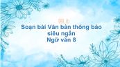 Soạn bài Văn bản thông báo Ngữ văn 8 siêu ngắn